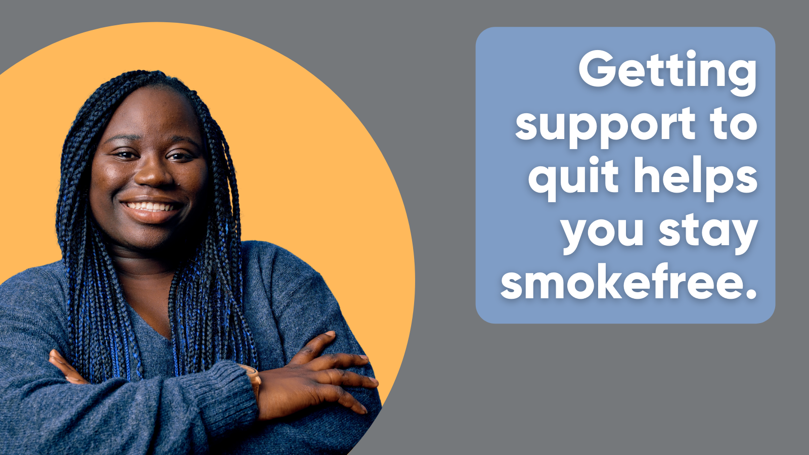 Getting support to quit helps you stay smokefree.